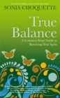 True Balance : A Common Sense Guide to Renewing Your Spirit - Book