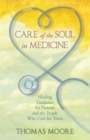 Care of the Soul in Medicine : Healing Guidance for Patients, Families and the People Who Care for Them - Book