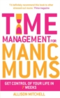 Time Management For Manic Mums : Get Control of Your Life in 7 Weeks - Book