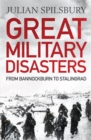 Great Military Disasters : From Bannockburn to Stalingrad - Book
