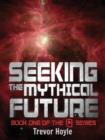 Seeking the Mythical Future : Book One of the Q Series - eBook