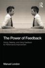 The Power of Feedback : Giving, Seeking, and Using Feedback for Performance Improvement - Book