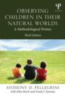 Observing Children in Their Natural Worlds : A Methodological Primer, Third Edition - Book