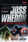 Joss Whedon, A Creative Portrait : From Buffy the Vampire Slayer to Marvel's The Avengers - Book
