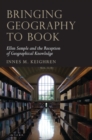 Bringing Geography to Book : Ellen Semple and the Reception of Geographical Knowledge - Book