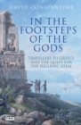 In the Footsteps of the Gods : Travellers to Greece and the Quest for the Hellenic Ideal - Book