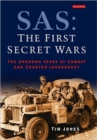 SAS: The First Secret Wars : The Unknown Years of Combat and Counter-insurgency - Book