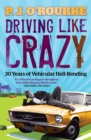 Driving Like Crazy : Thirty Years of Vehicular Hell-bending - Book