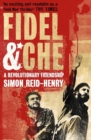 Fidel and Che : The Revolutionary Friendship Between Fidel Castro and Che Guevara - eBook