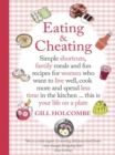 Eating and Cheating : Simple shortcuts, family meals and fun recipes for women who want to live well, cook more and spend less time in the kitchen     this is your life on a plate - eBook