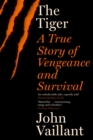 The Tiger : A True Story of Vengeance and Survival - eBook