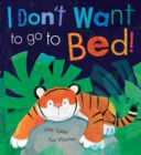 I Don't Want To Go To Bed! - Book