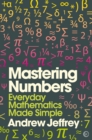 Mastering Numbers : Everyday Mathematics Made Simple - Book