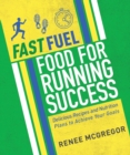 Fast Fuel: Food for Running Success : Delicious Recipes and Nutrition Plans to Achieve Your Goals - Book