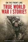 On the Front Line : True World War I Stories - Book