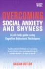 Overcoming Social Anxiety and Shyness, 1st Edition : A Self-Help Guide Using Cognitive Behavioral Techniques - eBook