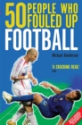 50 People Who Fouled Up Football - Book