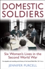 Domestic Soldiers : Six Women's Lives in the Second World War - Book