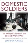 Domestic Soldiers : Six Women's Lives in the Second World War - eBook