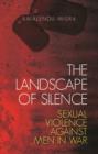 The Landscape of Silence : Sexual Violence Against Men in War - Book