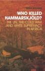 Who Killed Hammarskjold? : The UN, the Cold War and White Supremacy in Africa - Book