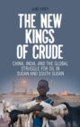 The New Kings of Crude : China, India, and the Global Struggle for Oil in Sudan and South Sudan - eBook