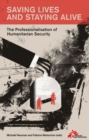 Saving Lives and Staying Alive : The Professionalisation of Humanitarian Security - Book