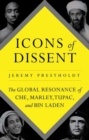 Icons of Dissent : The Global Resonance of Che, Marley, Tupac and Bin Laden - Book