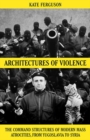 Architectures of Violence : The Command Structures of Modern Mass Atrocities - Book
