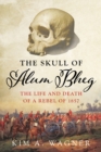 The Skull of Alum Bheg : The Life and Death of a Rebel of 1857 - Book