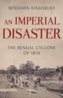 An Imperial Disaster : The Bengal Cyclone of 1876 - Book
