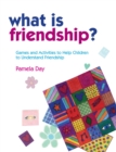 What is Friendship? : Games and Activities to Help Children to Understand Friendship - Book