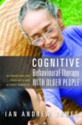 Cognitive Behavioural Therapy with Older People : Interventions for Those with and without Dementia - Book