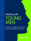 Working with Young Men : Activities for Exploring Personal, Social and Emotional Issues - Book