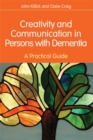 Creativity and Communication in Persons with Dementia : A Practical Guide - Book