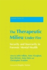 The Therapeutic Milieu Under Fire : Security and Insecurity in Forensic Mental Health - Book