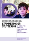 Understanding Stammering or Stuttering : A Guide for Parents, Teachers and Other Professionals - Book