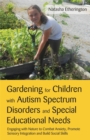 Gardening for Children with Autism Spectrum Disorders and Special Educational Needs : Engaging with Nature to Combat Anxiety, Promote Sensory Integration and Build Social Skills - Book