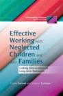 Effective Working with Neglected Children and their Families : Linking Interventions to Long-Term Outcomes - Book