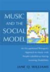Music and the Social Model : An Occupational Therapist's Approach to Music with People Labelled as Having Learning Disabilities - Book