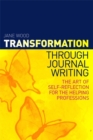 Transformation through Journal Writing : The Art of Self-Reflection for the Helping Professions - Book