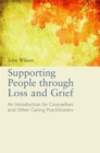 Supporting People through Loss and Grief : An Introduction for Counsellors and Other Caring Practitioners - Book