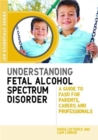 Understanding Fetal Alcohol Spectrum Disorder : A Guide to Fasd for Parents, Carers and Professionals - Book