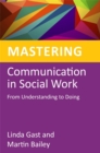 Mastering Communication in Social Work : From Understanding to Doing - Book