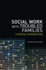 Social Work with Troubled Families : A Critical Introduction - Book