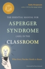 The Essential Manual for Asperger Syndrome (ASD) in the Classroom : What Every Teacher Needs to Know - Book