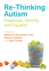 Re-Thinking Autism : Diagnosis, Identity and Equality - Book