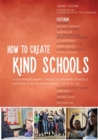 How to Create Kind Schools : 12 Extraordinary Projects Making Schools Happier and Helping Every Child Fit in - Book