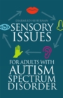Sensory Issues for Adults with Autism Spectrum Disorder - Book