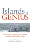 Islands of Genius : The Bountiful Mind of the Autistic, Acquired, and Sudden Savant - Book